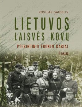 Lietuvos laisvės kovų pogrindinio fronto kariai, I dalis