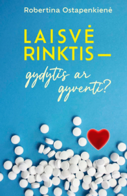 Laisvė rinktis: gydytis ar gyventi
