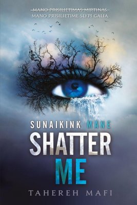 Shatter me. Sunaikink mane