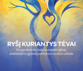 Ryšį kuriantys tėvai. Knyga tėvams, kaip puoselėti gilius, pasitikėjimu grįstus santykius su savo...