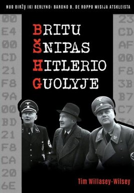 Britų šnipas Hitlerio guolyje: nuo Biržų iki Berlyno. Barono B. de Roppo misija atskleista