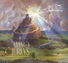 Pasaulių sutvėrimas. Mano čiurlys. Skambantys M. K. Čiurlionio pasauliai
