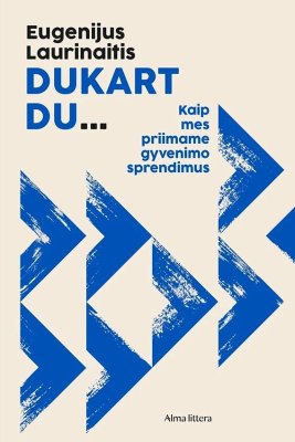 Dukart du… Kaip mes priimame gyvenimo sprendimus