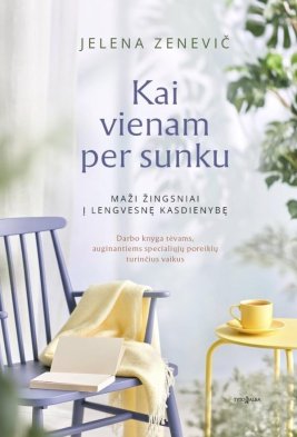 Kai vienam per sunku: maži žingsniai į lengvesnę kasdienybę